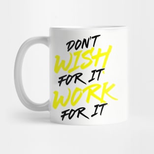 Don't Wish for It, Work for It Mug